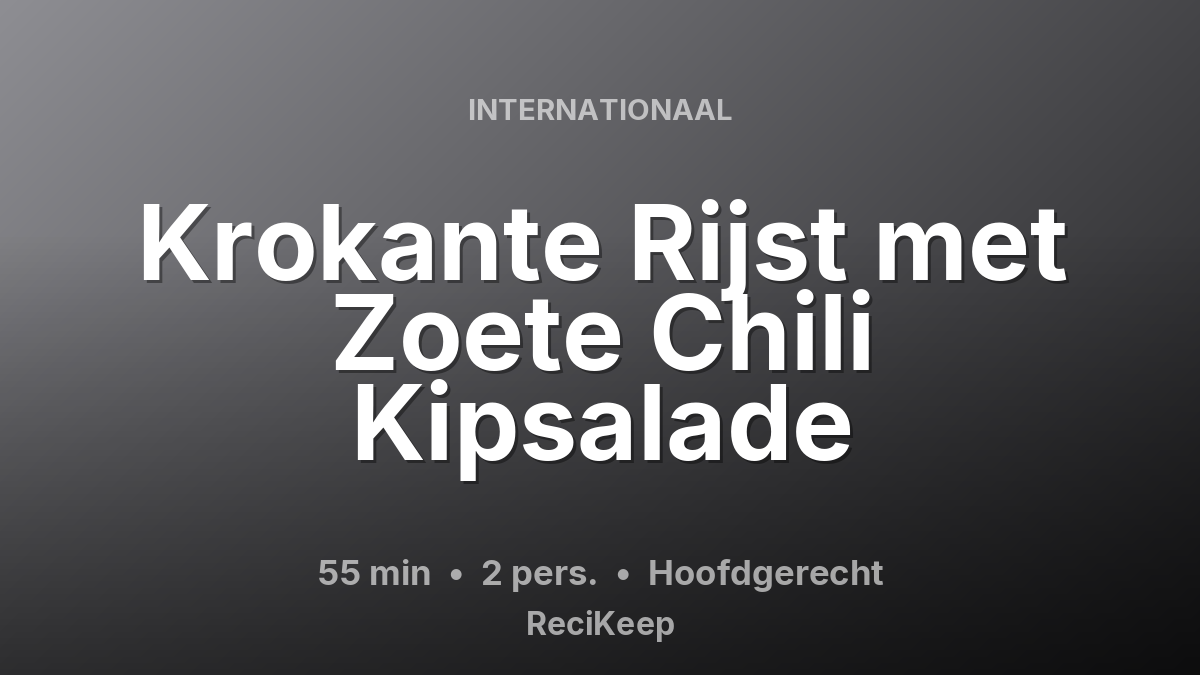 Receptkaart Krokante Rijst met Zoete Chili Kipsalade – Hoofdgerecht