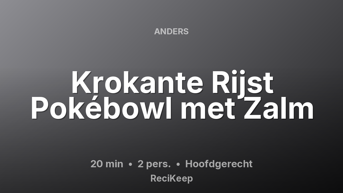 Receptkaart Krokante Rijst Pokébowl met Zalm – Hoofdgerecht