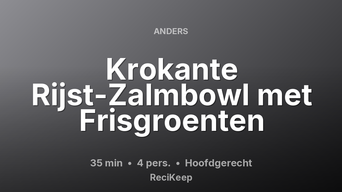 Receptkaart Krokante Rijst-Zalmbowl met Frisgroenten – Hoofdgerecht