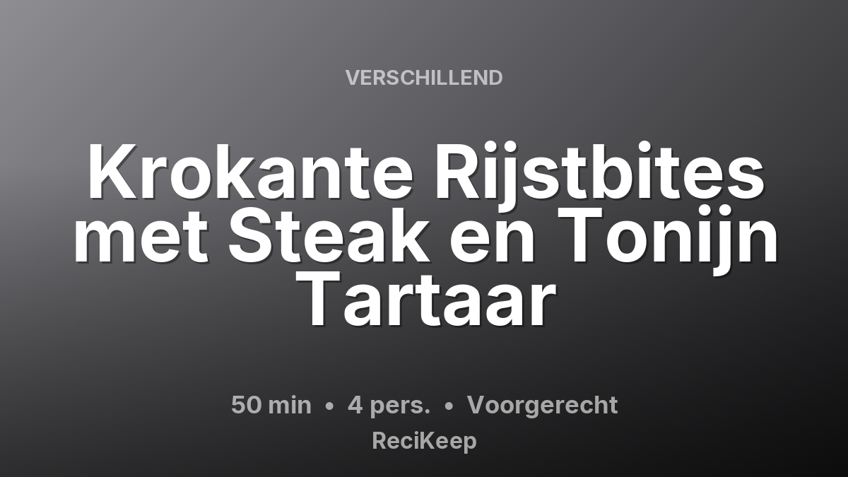 Receptkaart Krokante Rijstbites met Steak en Tonijn Tartaar – Voorgerecht