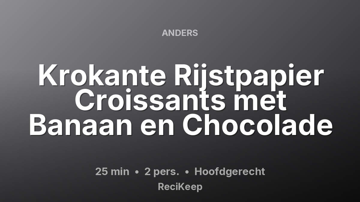 Receptkaart Krokante Rijstpapier Croissants met Banaan en Chocolade – Hoofdgerecht