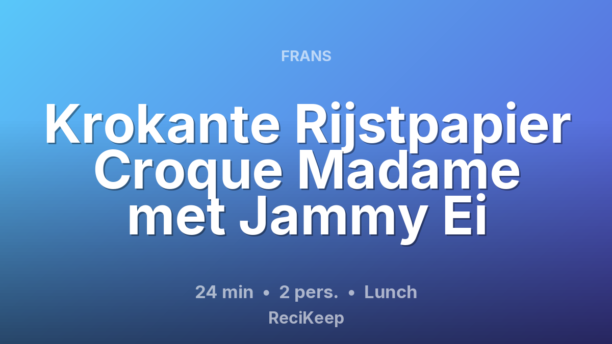 Receptkaart Krokante Rijstpapier Croque Madame met Jammy Ei – Lunch