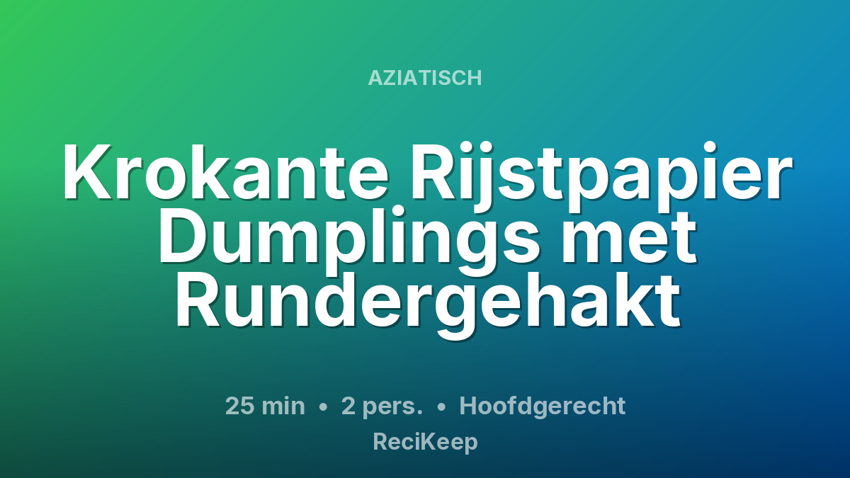 Receptkaart Krokante Rijstpapier Dumplings met Rundergehakt – Hoofdgerecht