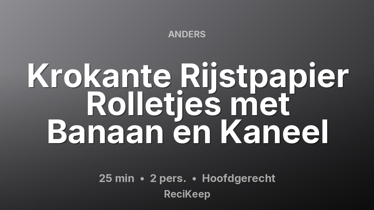 Receptkaart Krokante Rijstpapier Rolletjes met Banaan en Kaneel – Hoofdgerecht