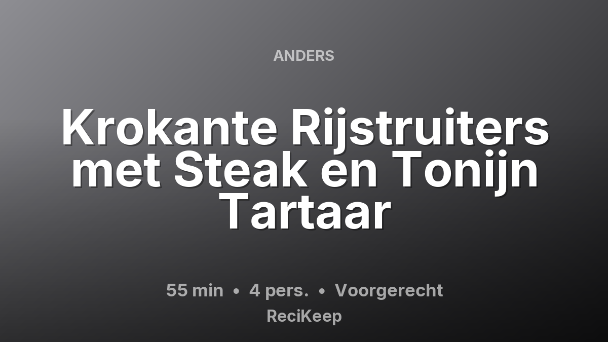 Receptkaart Krokante Rijstruiters met Steak en Tonijn Tartaar – Voorgerecht