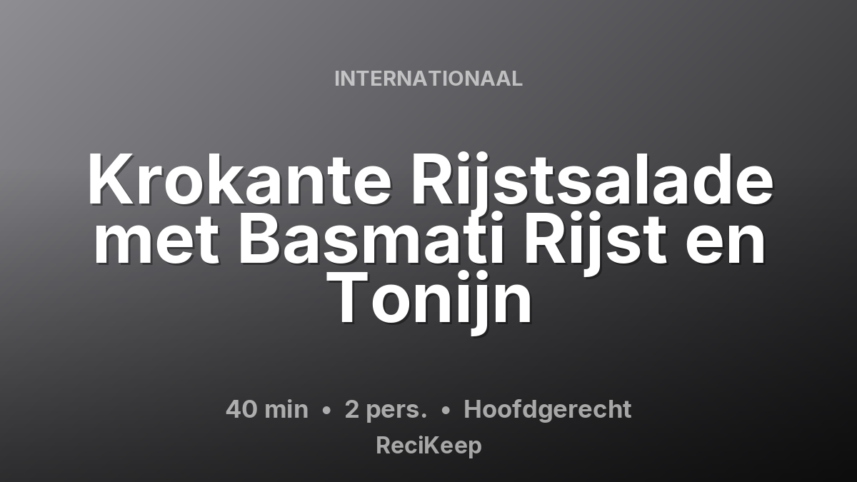 Receptkaart Krokante Rijstsalade met Basmati Rijst en Tonijn – Hoofdgerecht
