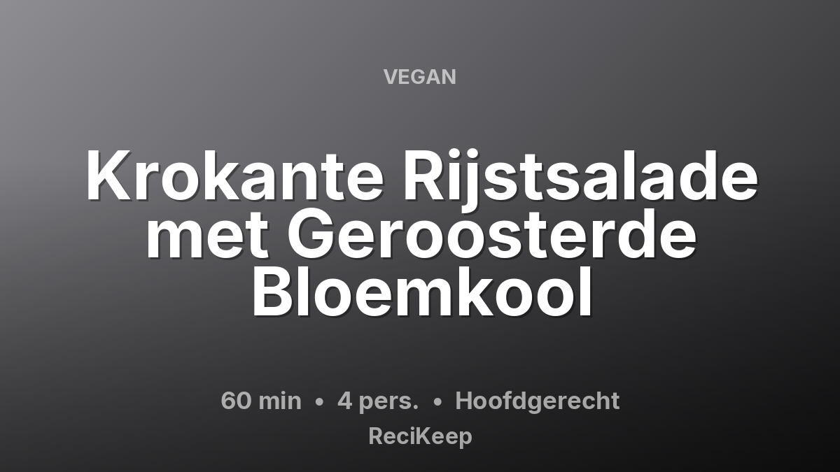 Receptkaart Krokante Rijstsalade met Geroosterde Bloemkool – Hoofdgerecht
