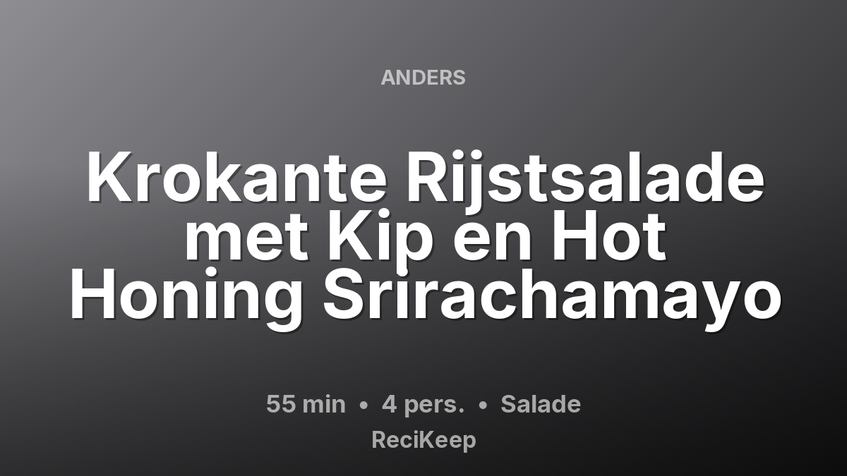 Receptkaart Krokante Rijstsalade met Kip en Hot Honing Srirachamayo – Salade