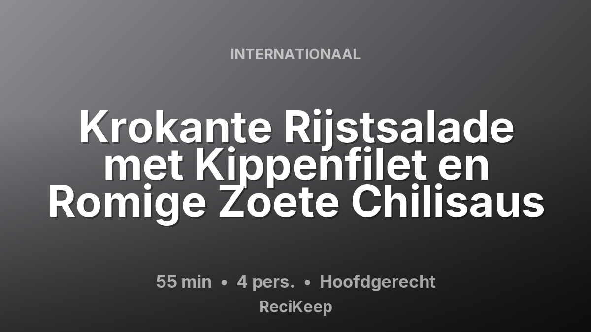 Receptkaart Krokante Rijstsalade met Kippenfilet en Romige Zoete Chilisaus – Hoofdgerecht