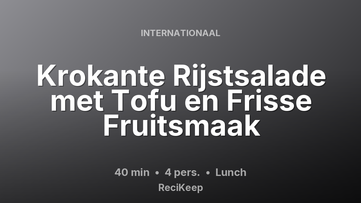 Receptkaart Krokante Rijstsalade met Tofu en Frisse Fruitsmaak – Lunch