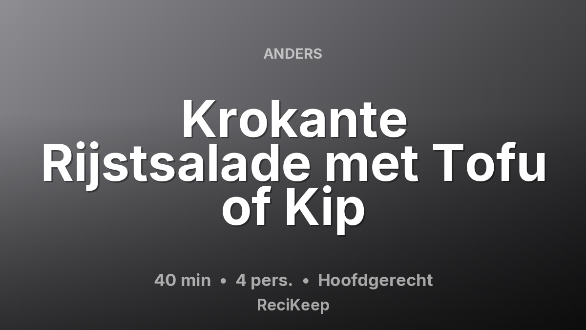Receptkaart Krokante Rijstsalade met Tofu of Kip – Hoofdgerecht