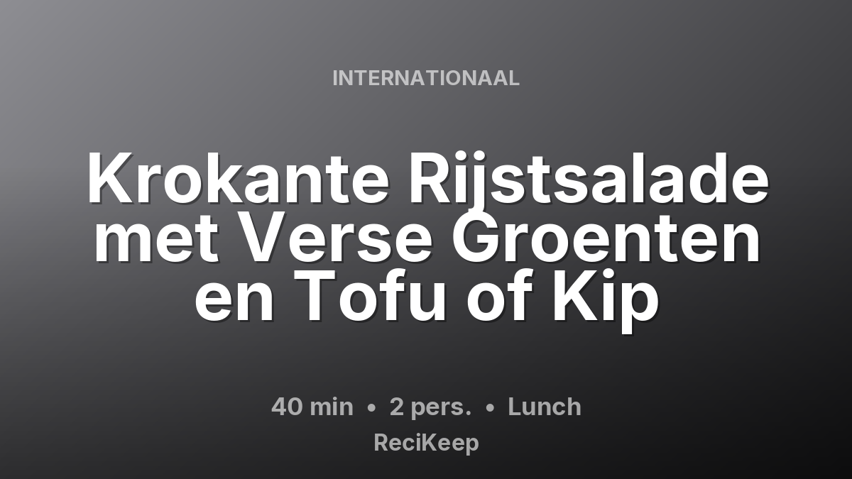 Receptkaart Krokante Rijstsalade met Verse Groenten en Tofu of Kip – Lunch