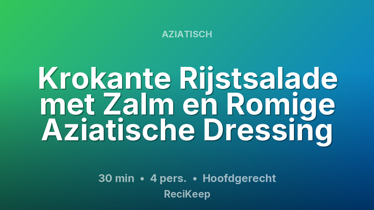 Receptkaart Krokante Rijstsalade met Zalm en Romige Aziatische Dressing – Hoofdgerecht