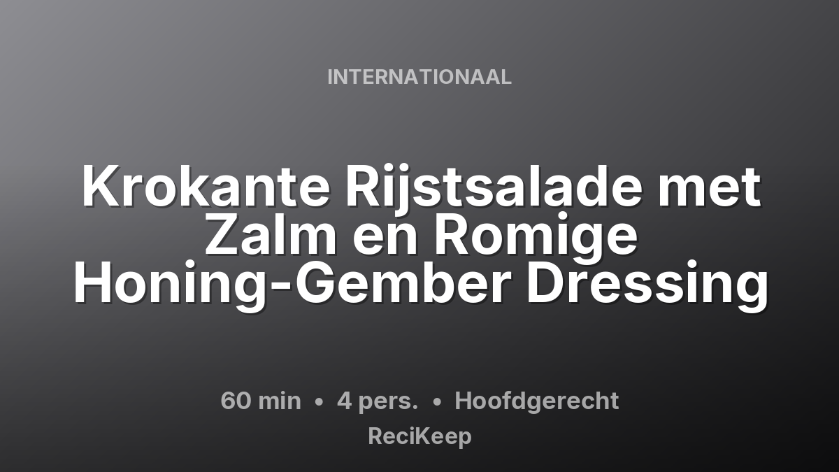 Receptkaart Krokante Rijstsalade met Zalm en Romige Honing-Gember Dressing – Hoofdgerecht