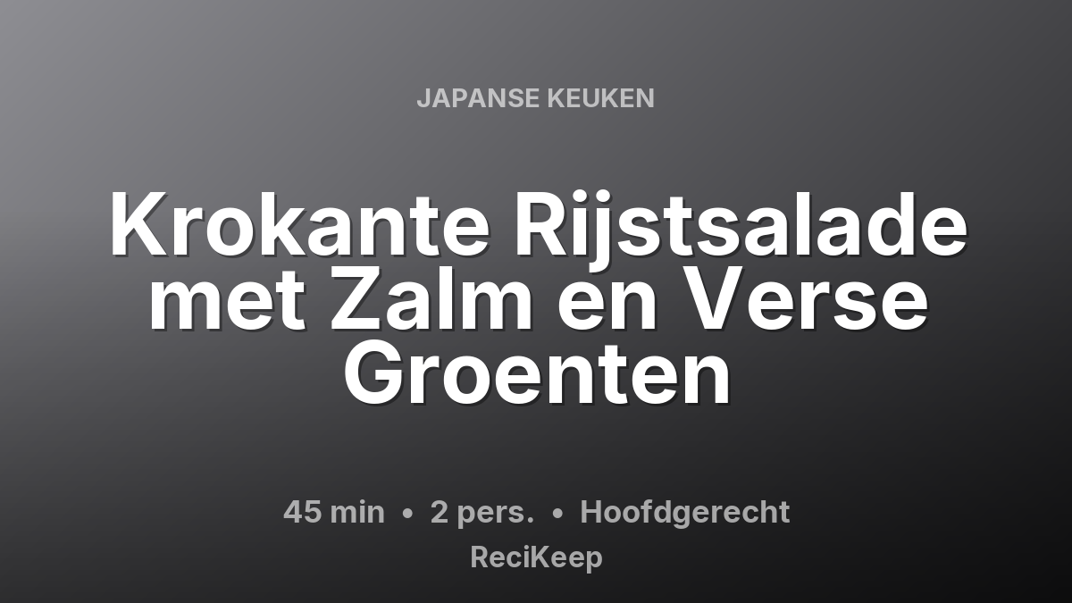 Receptkaart Krokante Rijstsalade met Zalm en Verse Groenten – Hoofdgerecht