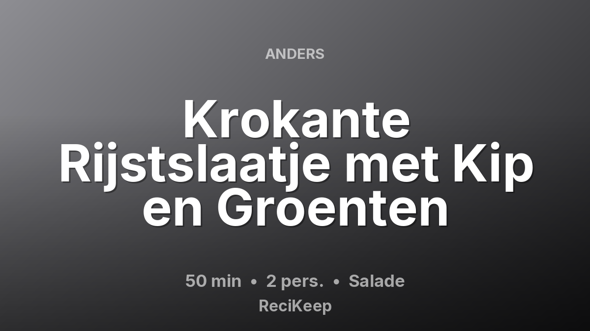 Receptkaart Krokante Rijstslaatje met Kip en Groenten – Salade