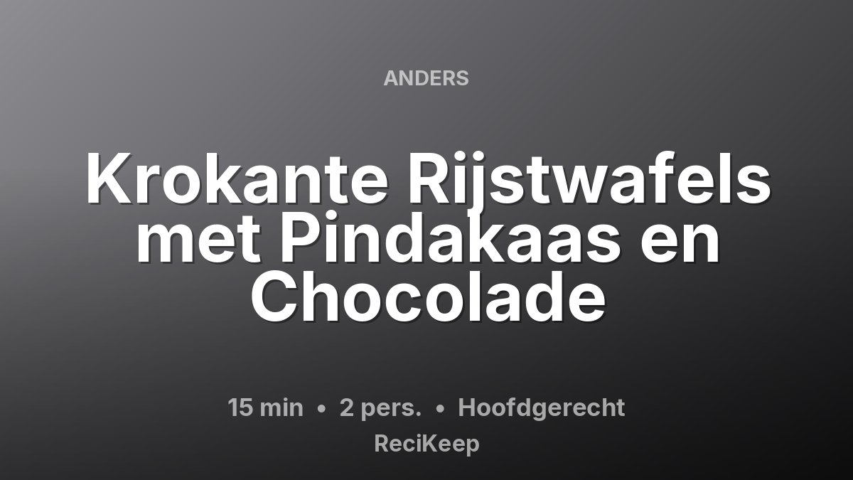 Receptkaart Krokante Rijstwafels met Pindakaas en Chocolade – Hoofdgerecht