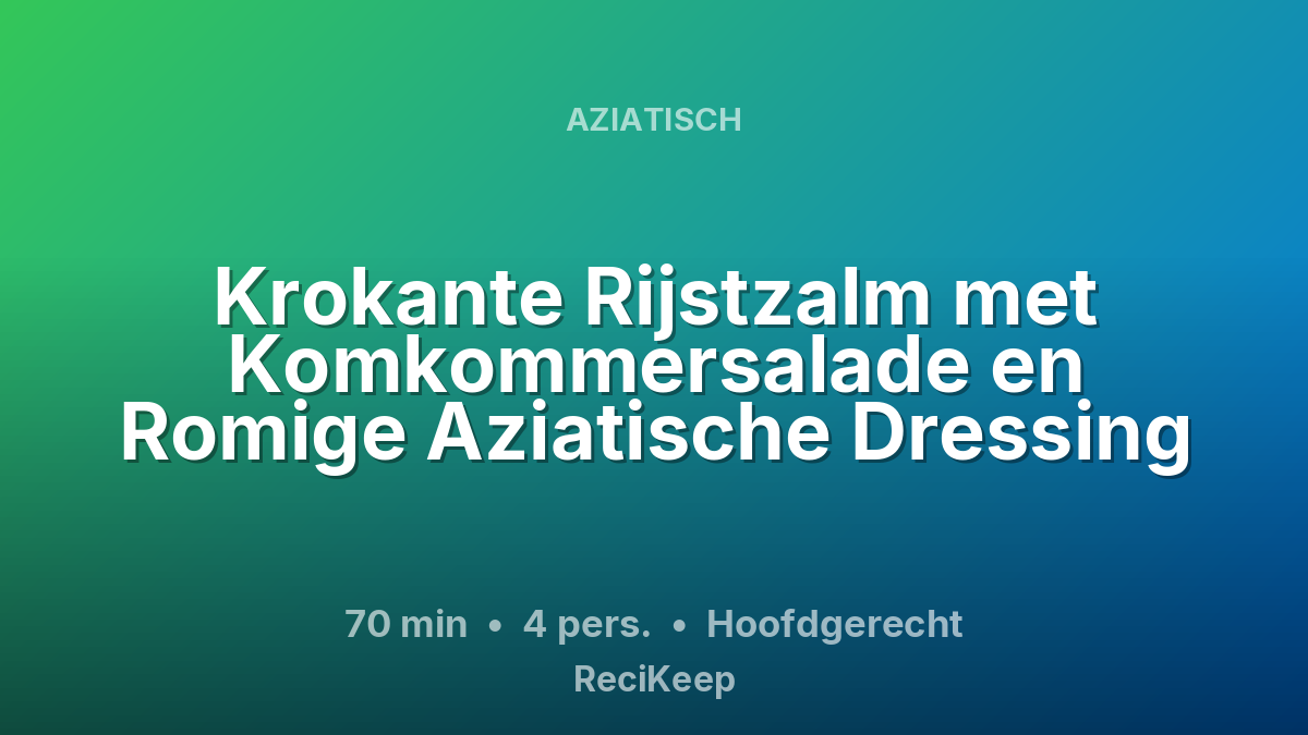 Receptkaart Krokante Rijstzalm met Komkommersalade en Romige Aziatische Dressing – Hoofdgerecht