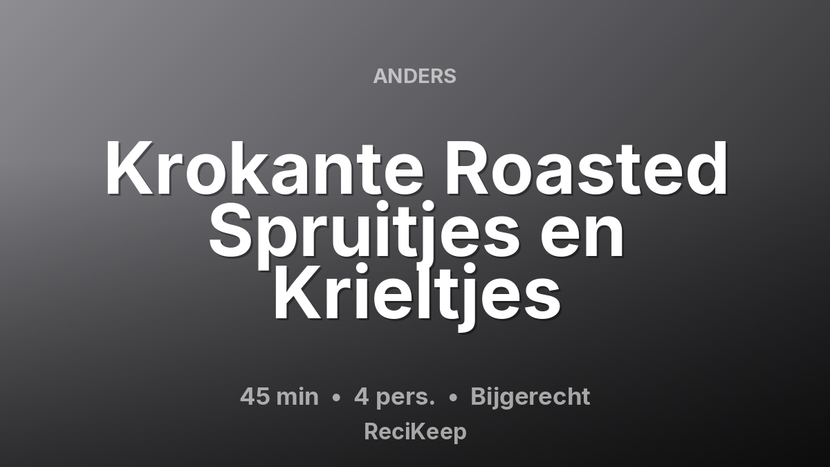 Receptkaart Krokante Roasted Spruitjes en Krieltjes – Bijgerecht