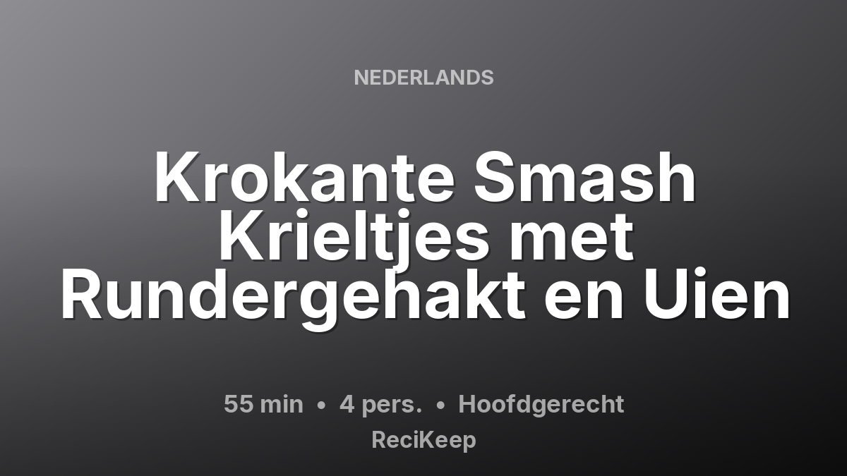 Receptkaart Krokante Smash Krieltjes met Rundergehakt en Uien – Hoofdgerecht