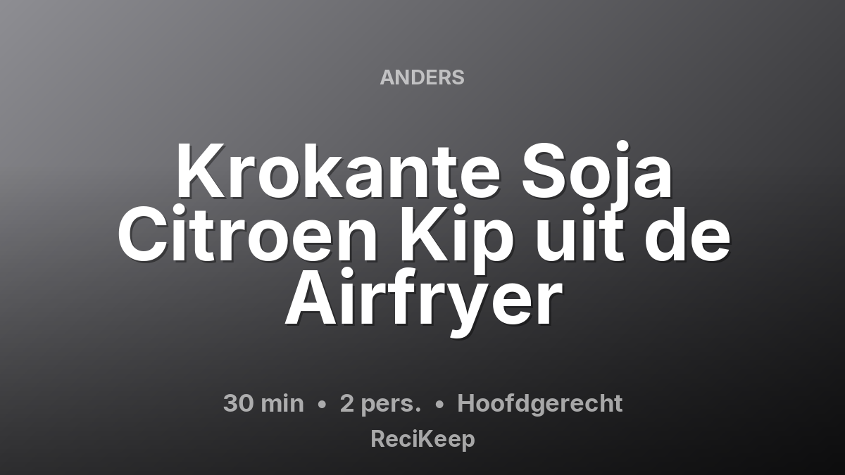 Receptkaart Krokante Soja Citroen Kip uit de Airfryer – Hoofdgerecht