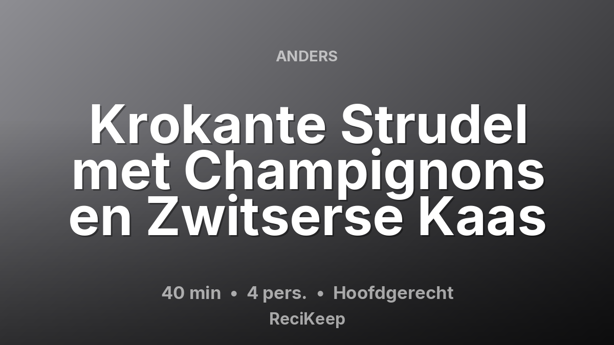 Receptkaart Krokante Strudel met Champignons en Zwitserse Kaas – Hoofdgerecht