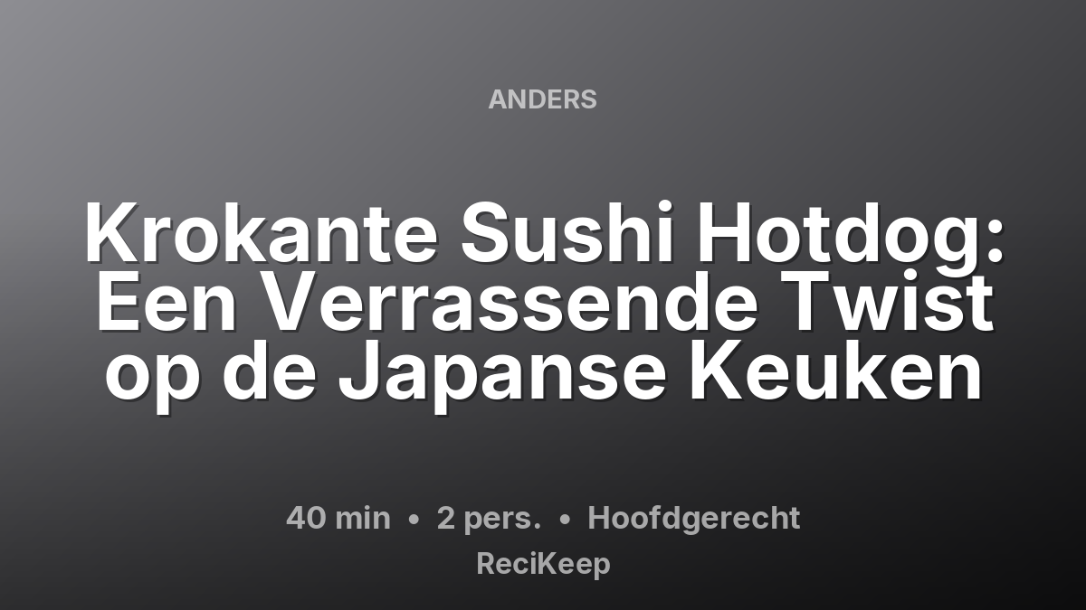 Receptkaart Krokante Sushi Hotdog: Een Verrassende Twist op de Japanse Keuken – Hoofdgerecht