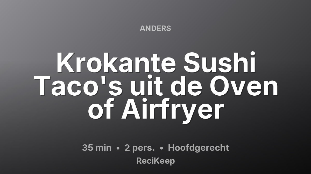 Receptkaart Krokante Sushi Taco's uit de Oven of Airfryer – Hoofdgerecht