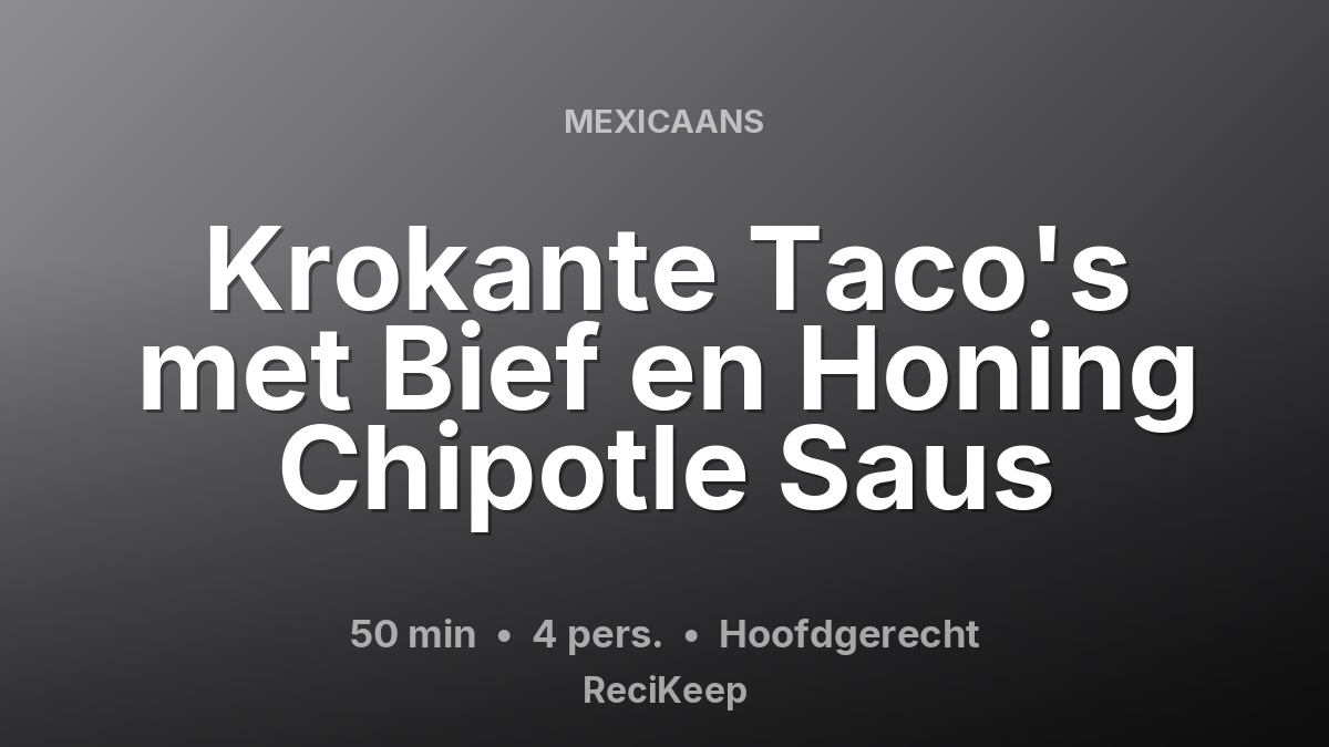 Receptkaart Krokante Taco's met Bief en Honing Chipotle Saus – Hoofdgerecht