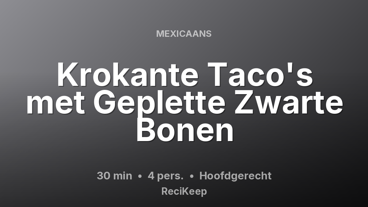 Receptkaart Krokante Taco's met Geplette Zwarte Bonen – Hoofdgerecht