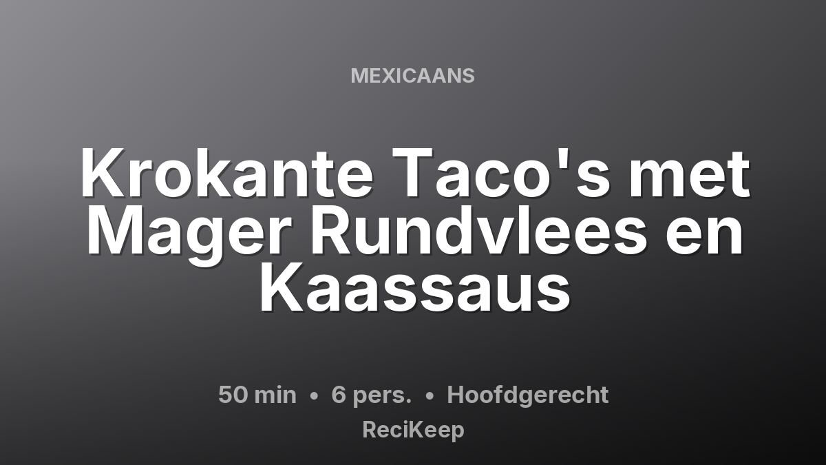 Receptkaart Krokante Taco's met Mager Rundvlees en Kaassaus – Hoofdgerecht
