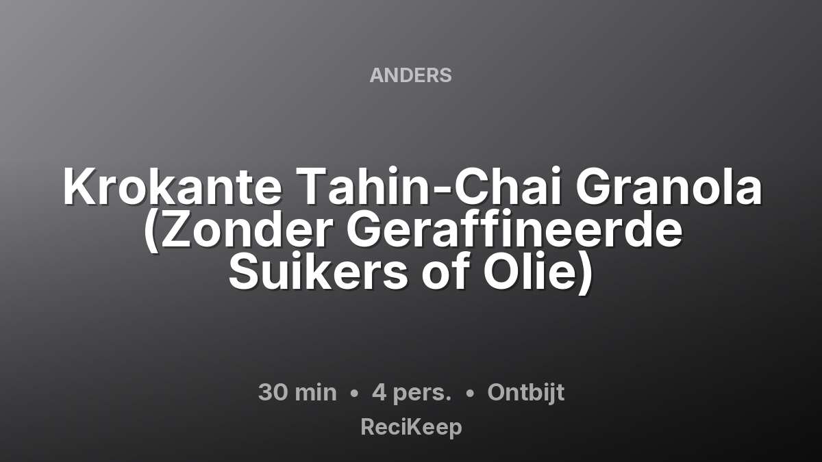 Receptkaart Krokante Tahin-Chai Granola (Zonder Geraffineerde Suikers of Olie) – Ontbijt