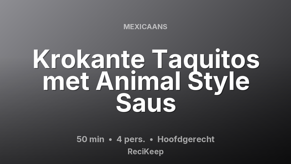 Receptkaart Krokante Taquitos met Animal Style Saus – Hoofdgerecht