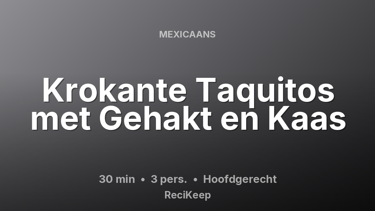 Receptkaart Krokante Taquitos met Gehakt en Kaas – Hoofdgerecht