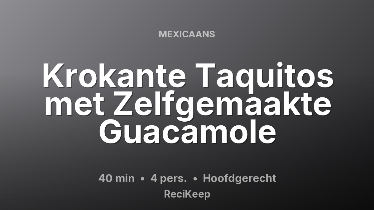 Receptkaart Krokante Taquitos met Zelfgemaakte Guacamole – Hoofdgerecht