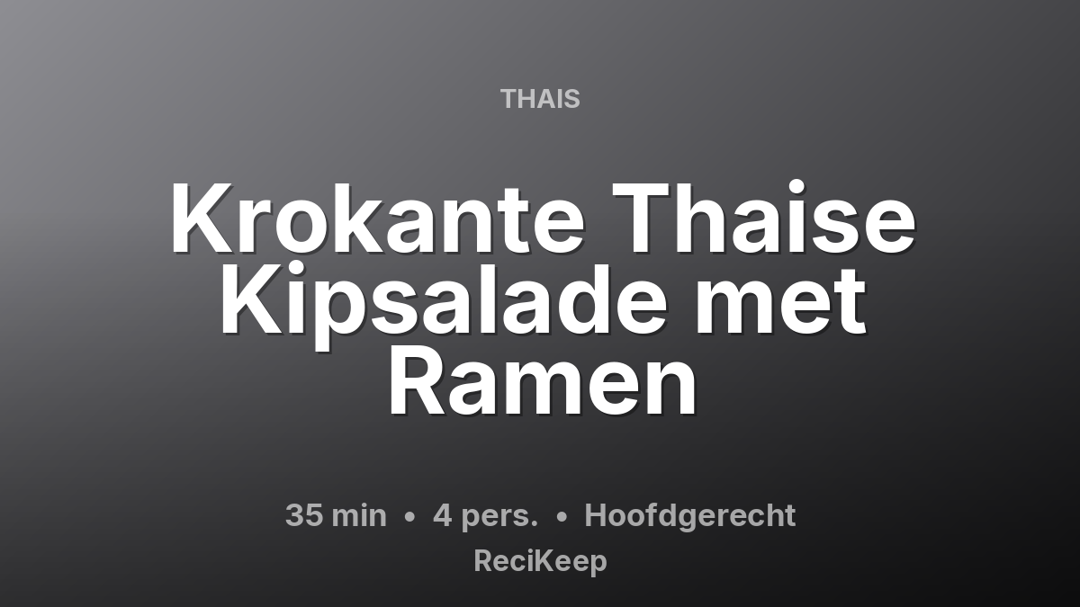 Receptkaart Krokante Thaise Kipsalade met Ramen – Hoofdgerecht