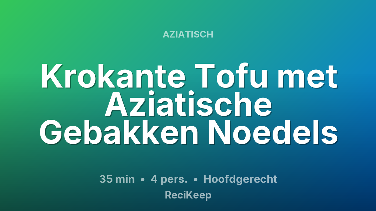 Receptkaart Krokante Tofu met Aziatische Gebakken Noedels – Hoofdgerecht