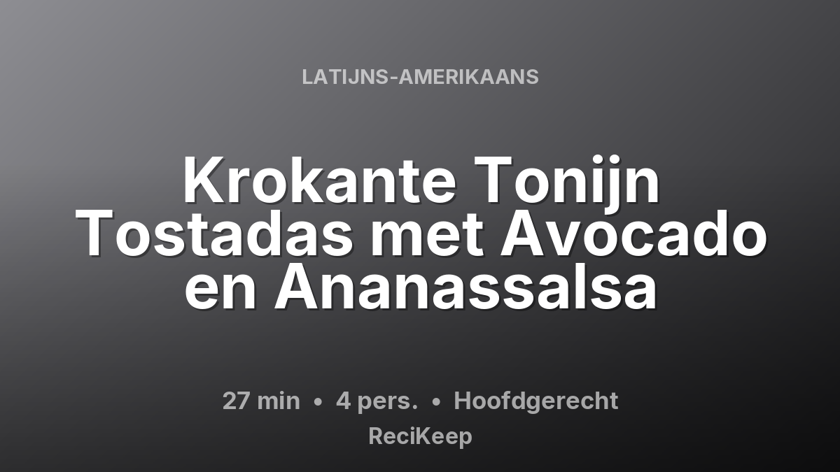 Receptkaart Krokante Tonijn Tostadas met Avocado en Ananassalsa – Hoofdgerecht