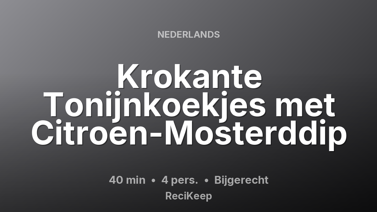 Receptkaart Krokante Tonijnkoekjes met Citroen-Mosterddip – Bijgerecht