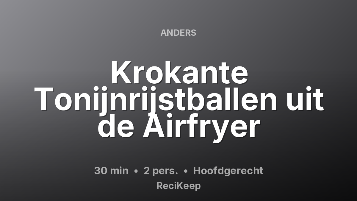 Receptkaart Krokante Tonijnrijstballen uit de Airfryer – Hoofdgerecht