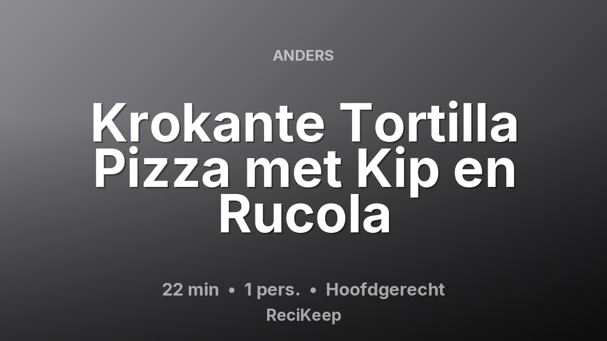 Receptkaart Krokante Tortilla Pizza met Kip en Rucola – Hoofdgerecht