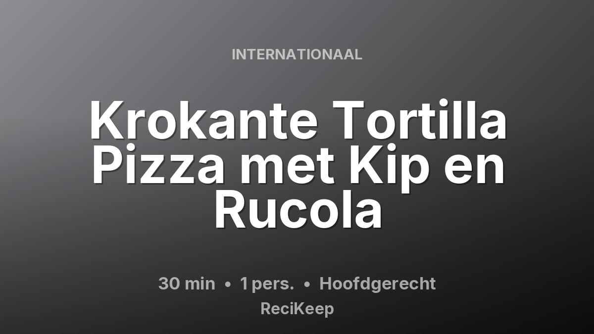 Receptkaart Krokante Tortilla Pizza met Kip en Rucola – Hoofdgerecht