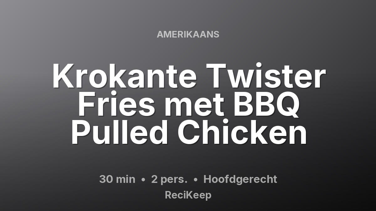 Receptkaart Krokante Twister Fries met BBQ Pulled Chicken – Hoofdgerecht