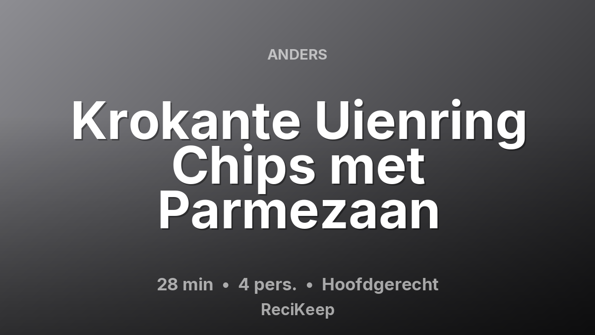 Receptkaart Krokante Uienring Chips met Parmezaan – Hoofdgerecht