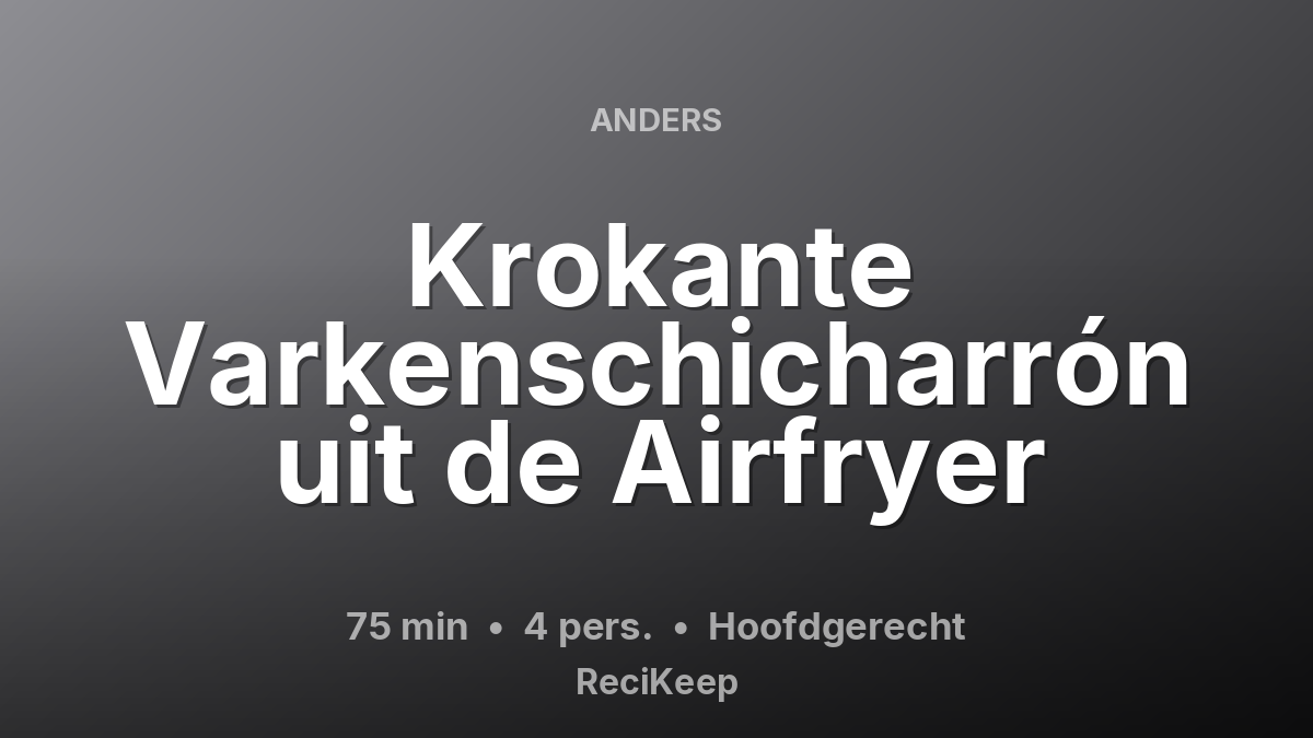Receptkaart Krokante Varkenschicharrón uit de Airfryer – Hoofdgerecht