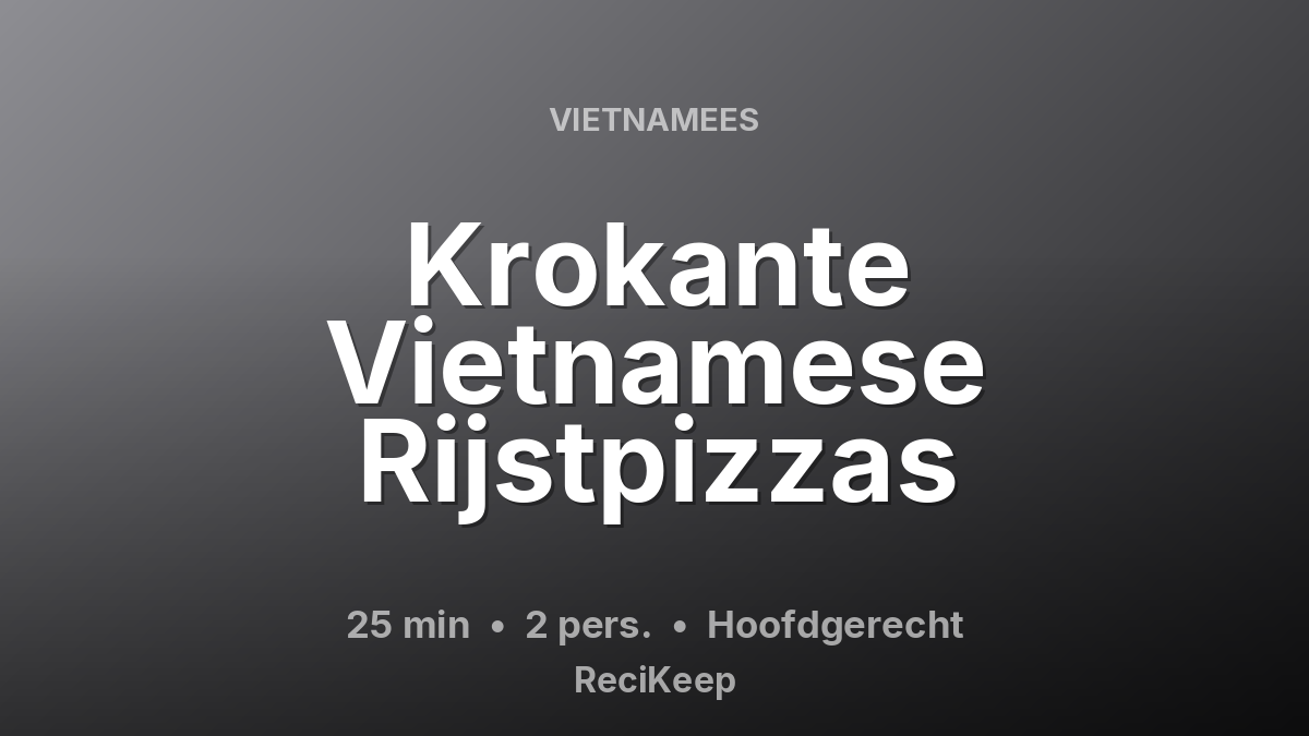 Receptkaart Krokante Vietnamese Rijstpizzas – Hoofdgerecht
