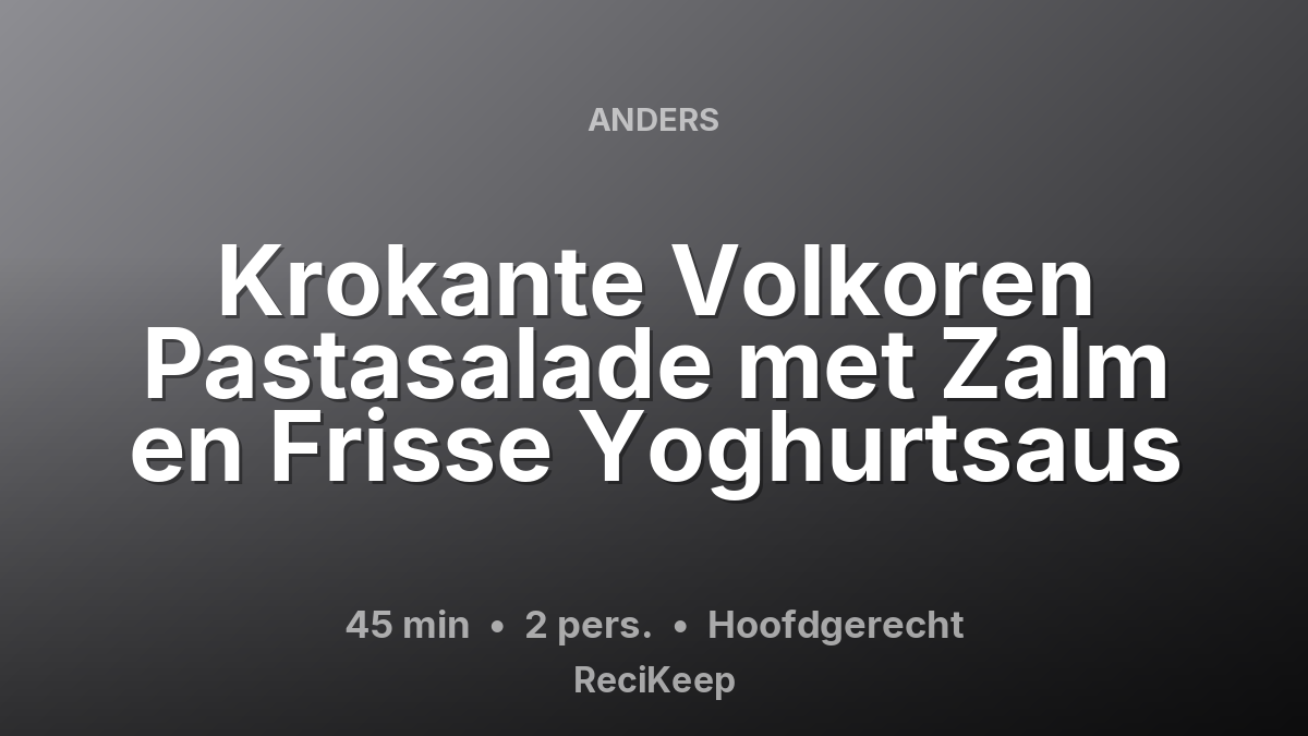 Receptkaart Krokante Volkoren Pastasalade met Zalm en Frisse Yoghurtsaus – Hoofdgerecht
