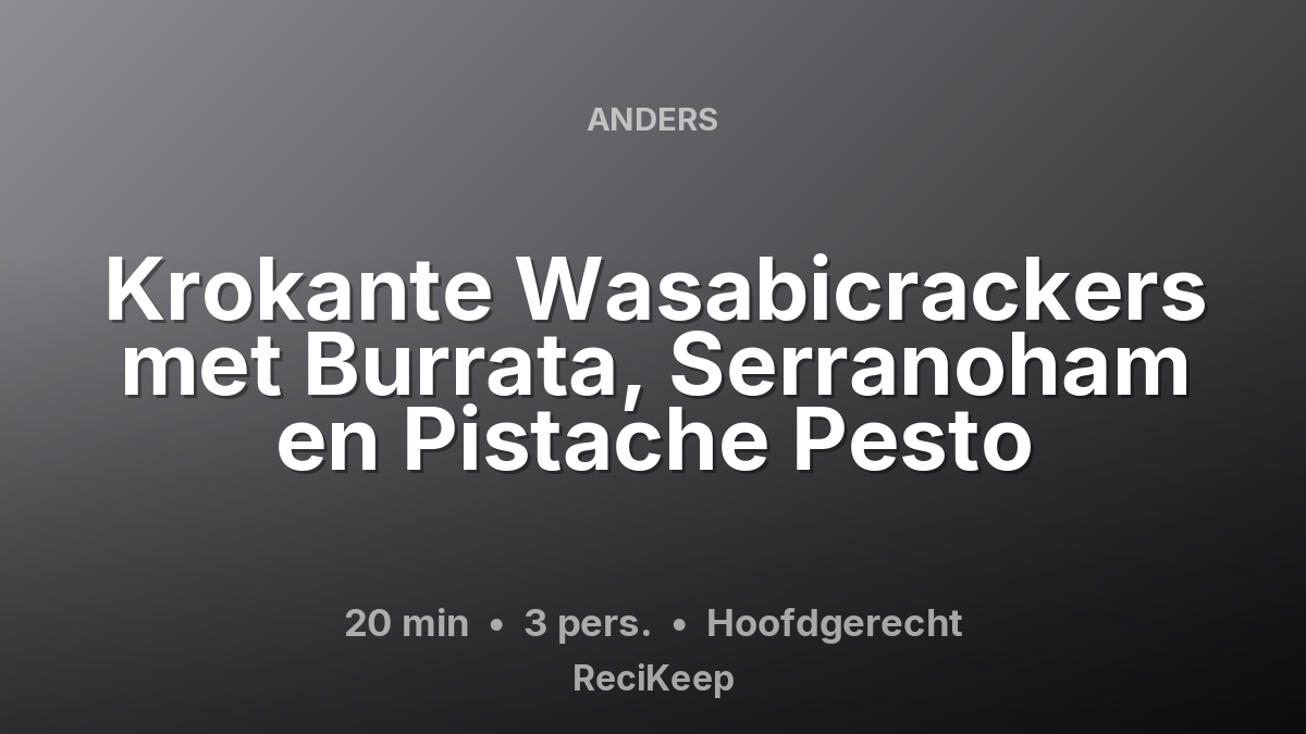 Receptkaart Krokante Wasabicrackers met Burrata, Serranoham en Pistache Pesto – Hoofdgerecht