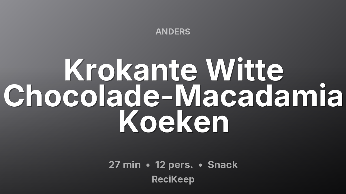 Receptkaart Krokante Witte Chocolade-Macadamia Koeken – Snack