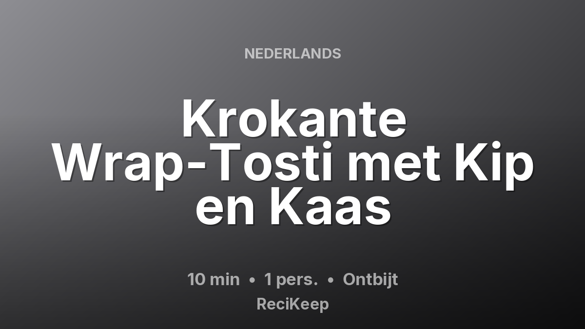 Receptkaart Krokante Wrap-Tosti met Kip en Kaas – Ontbijt